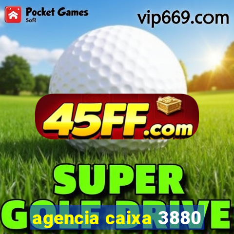 agencia caixa 3880